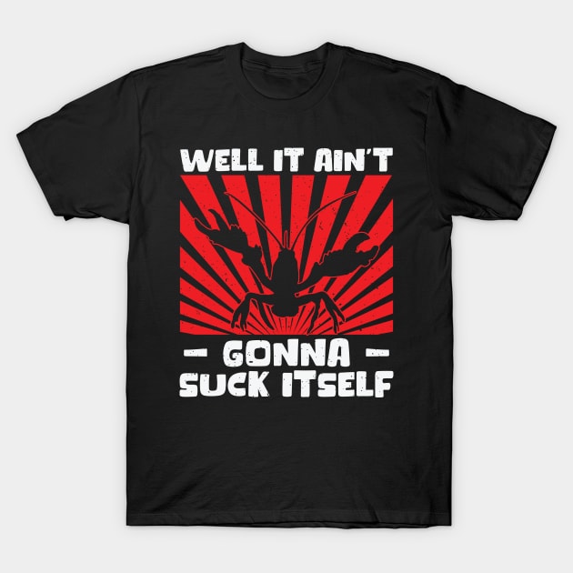 Well It Ain't Gonna Suck Itself Crawfish Lobster T-Shirt by Tom´s TeeStore